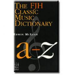 FJH MUSIC COMPANY THE Fjh Classic Music Dictionary By Edwin Mclean