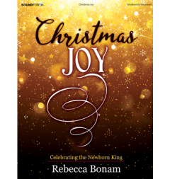SOUND FORTH CHRISTMAS Joy Celebrating The Newborn King By Rebecca Bonam
